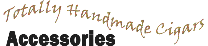 Totally Handmade Cigars Accessories
