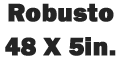 Robusto 48 X 5 in.